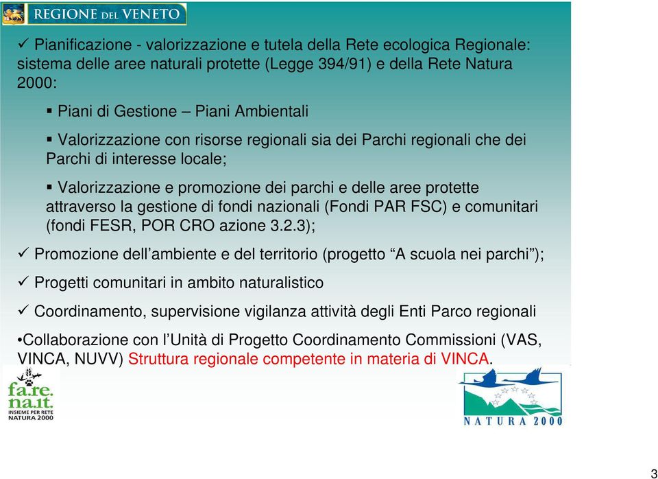 nazionali (Fondi PAR FSC) e comunitari (fondi FESR, POR CRO azione 3.2.