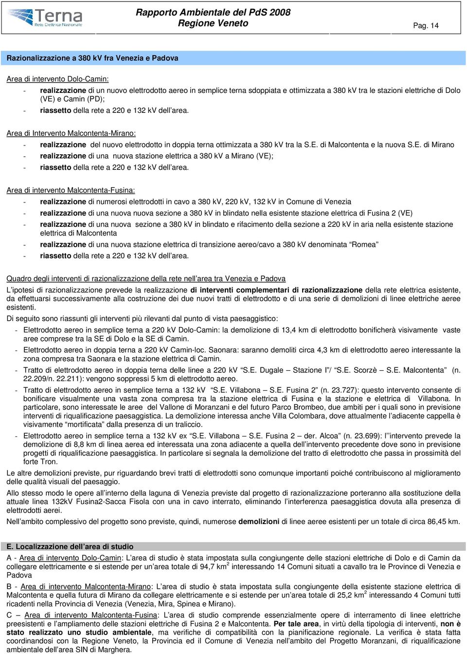 elettriche di Dolo (VE) e Camin (PD); - riassetto della rete a 220 e 132 kv dell area.