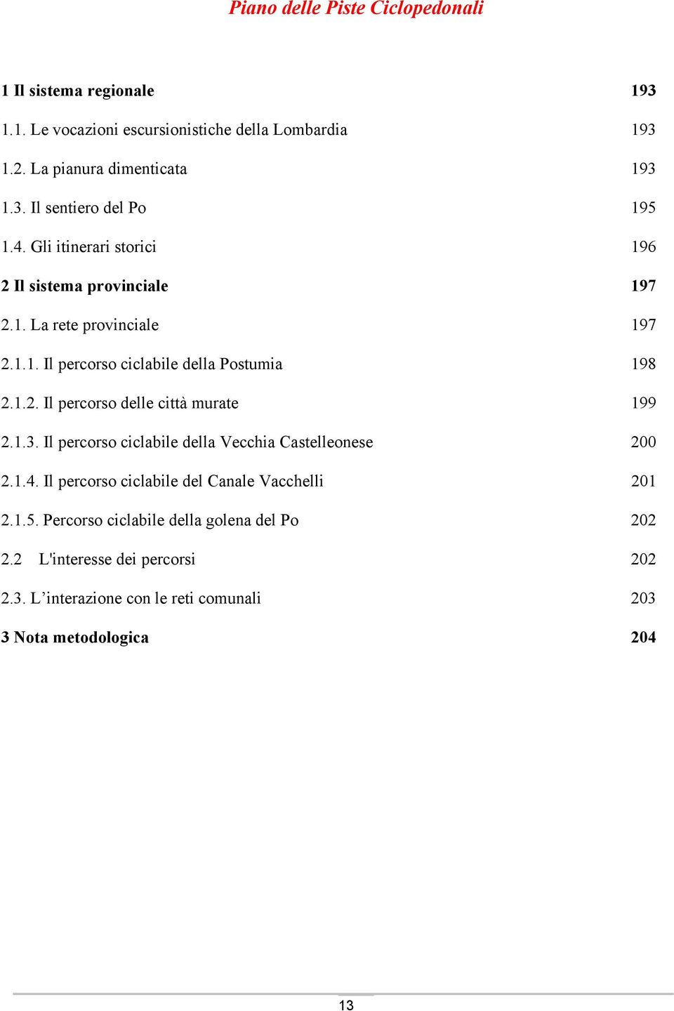 1.3. Il percorso ciclabile della Vecchia Castelleonese 200 2.1.4. Il percorso ciclabile del Canale Vacchelli 201 2.1.5.