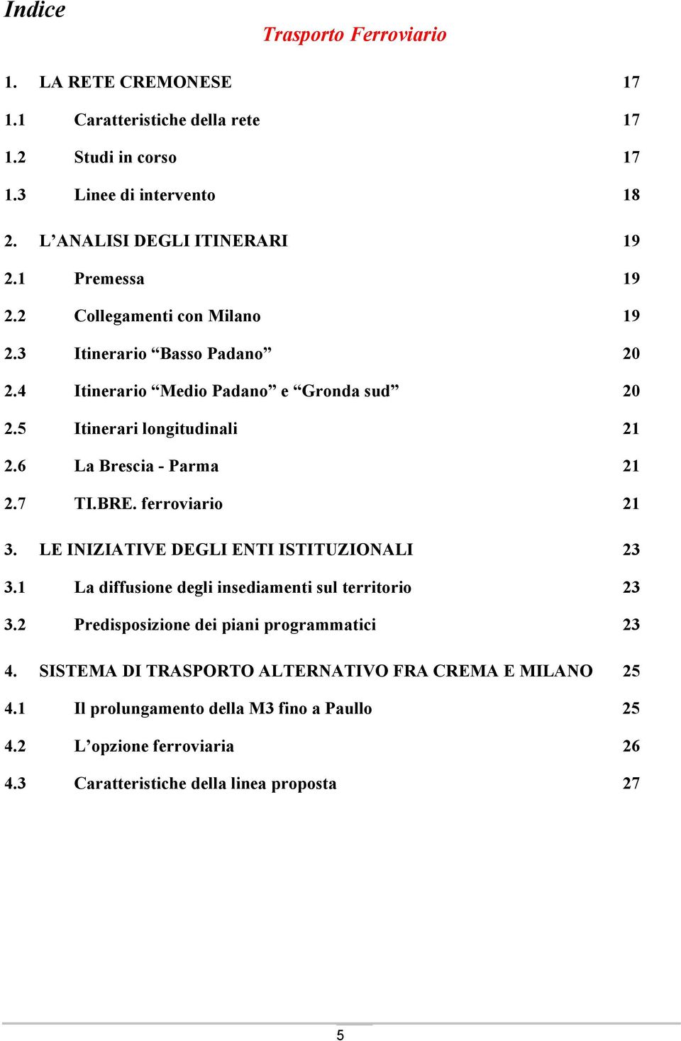 6 La Brescia - Parma 21 2.7 TI.BRE. ferroviario 21 3. LE INIZIATIVE DEGLI ENTI ISTITUZIONALI 23 3.1 La diffusione degli insediamenti sul territorio 23 3.