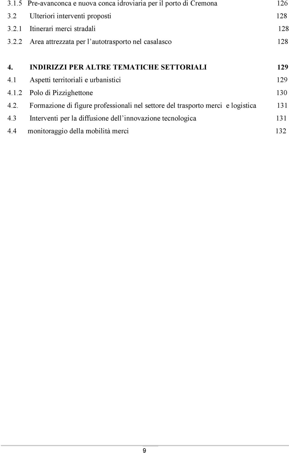 1 Aspetti territoriali e urbanistici 129 4.1.2 Polo di Pizzighettone 130 4.2. Formazione di figure professionali nel settore del trasporto merci e logistica 131 4.