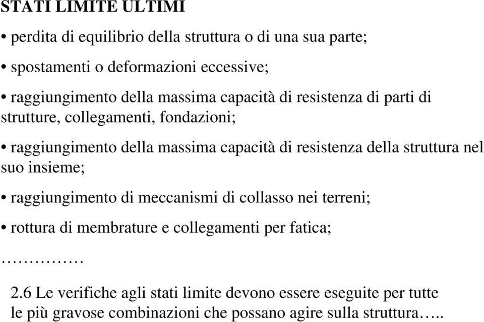 resistenza della struttura nel suo insieme; raggiungimento di meccanismi di collasso nei terreni; rottura di membrature e