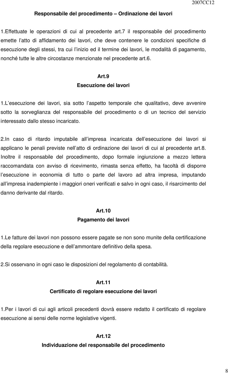 modalità di pagamento, nonché tutte le altre circostanze menzionate nel precedente art.6. Art.9 Esecuzione dei lavori 1.