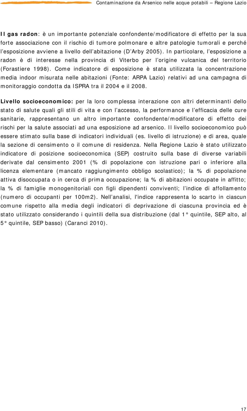 In particolare, l esposizione a radon è di interesse nella provincia di Viterbo per l origine vulcanica del territorio (Forastiere 1998).