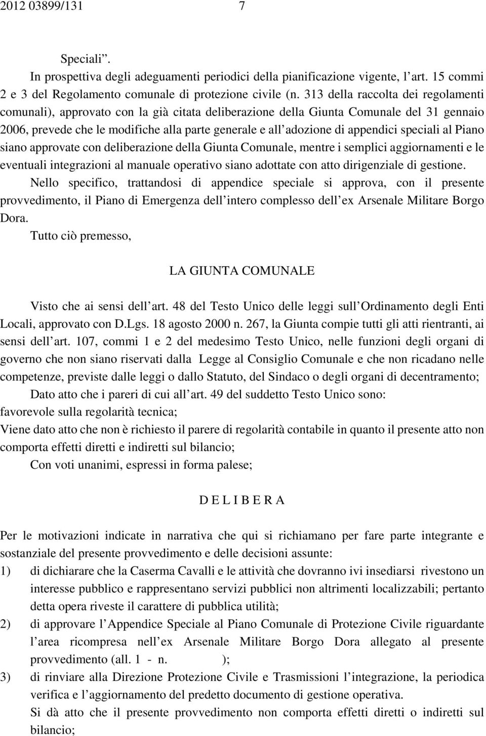 appendici speciali al Piano siano approvate con deliberazione della Giunta Comunale, mentre i semplici aggiornamenti e le eventuali integrazioni al manuale operativo siano adottate con atto