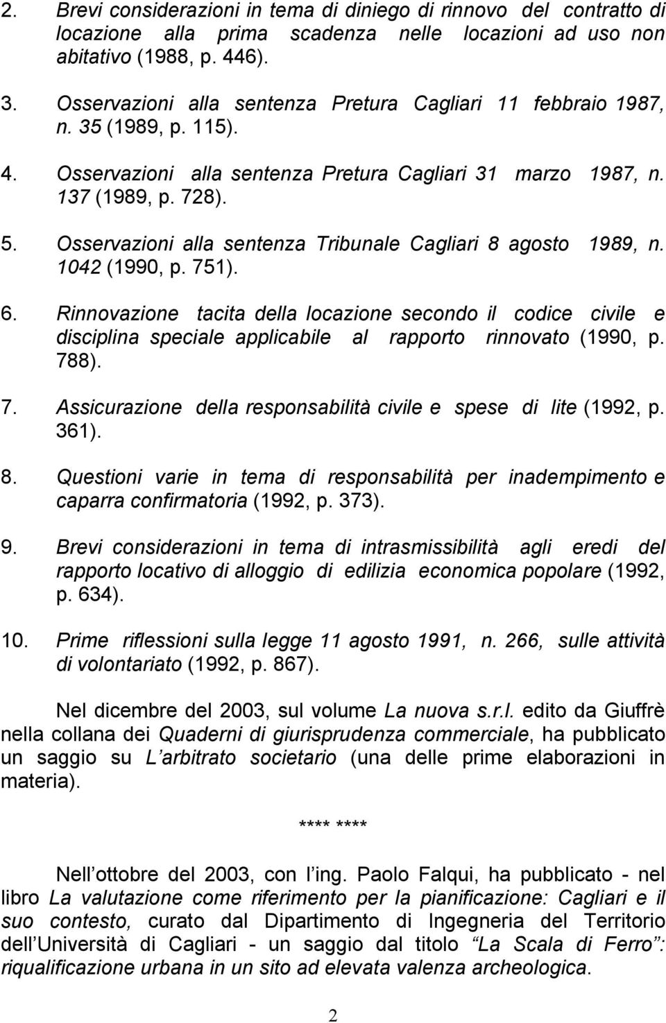 Osservazioni alla sentenza Tribunale Cagliari 8 agosto 1989, n. 1042 (1990, p. 751). 6.