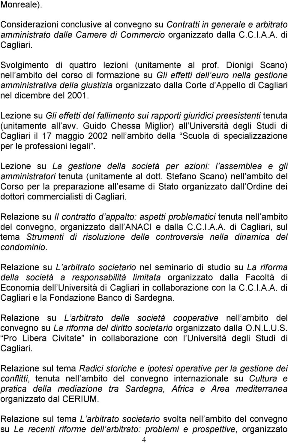 Dionigi Scano) nell ambito del corso di formazione su Gli effetti dell euro nella gestione amministrativa della giustizia organizzato dalla Corte d Appello di Cagliari nel dicembre del 2001.