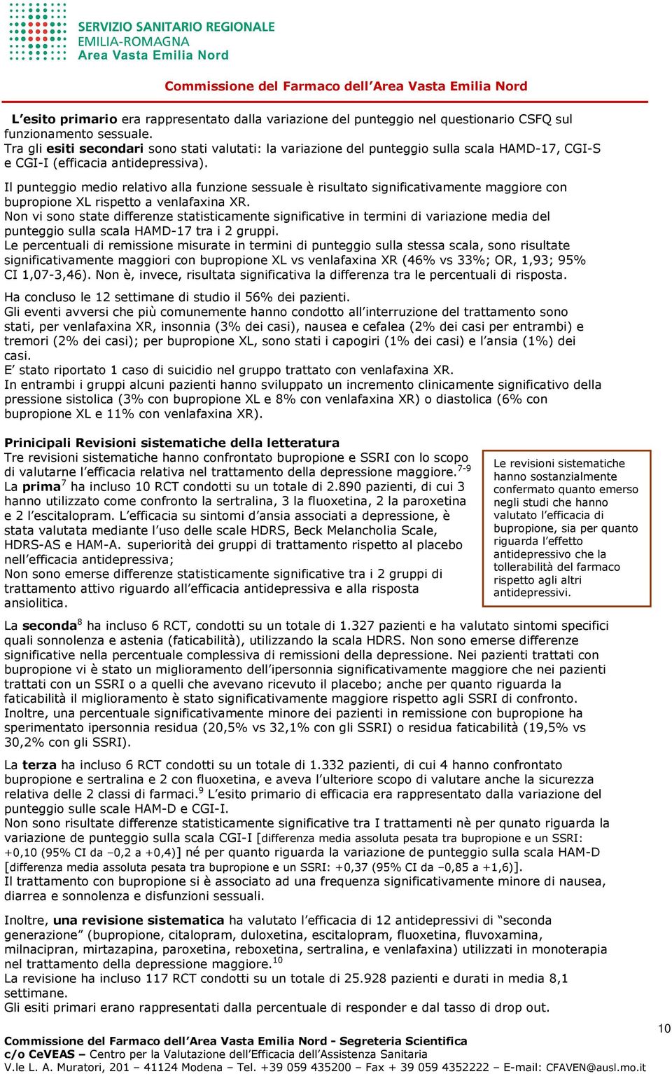 Il punteggio medio relativo alla funzione sessuale è risultato significativamente maggiore con bupropione XL rispetto a venlafaxina XR.