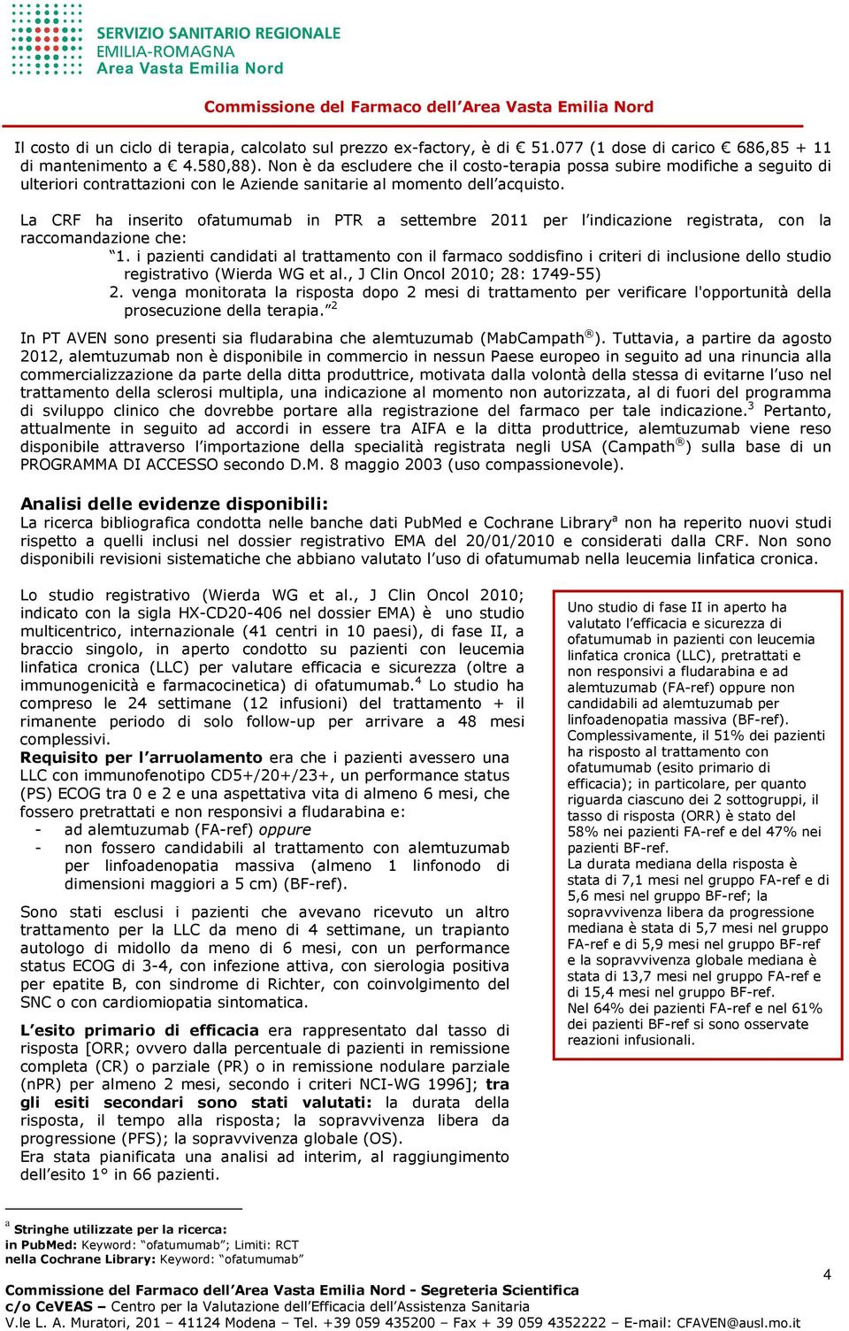 La CRF ha inserito ofatumumab in PTR a settembre 2011 per l indicazione registrata, con la raccomandazione che: 1.