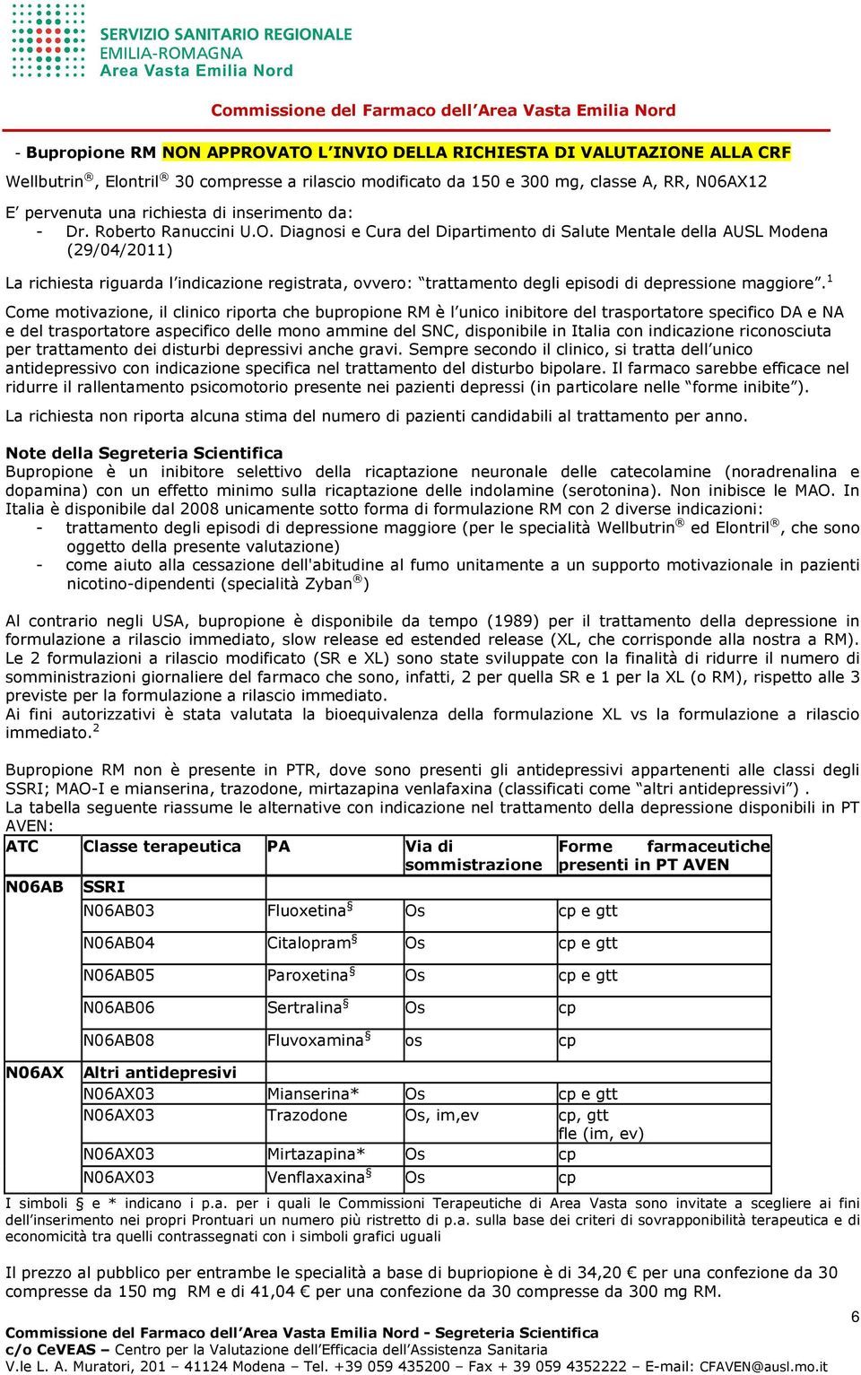 Diagnosi e Cura del Dipartimento di Salute Mentale della AUSL Modena (29/04/2011) La richiesta riguarda l indicazione registrata, ovvero: trattamento degli episodi di depressione maggiore.