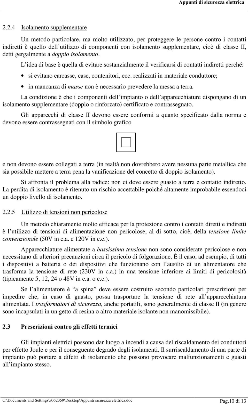 realizzati in materiale conduttore; in mancanza di PDVVH non è necessario prevedere la messa a terra.