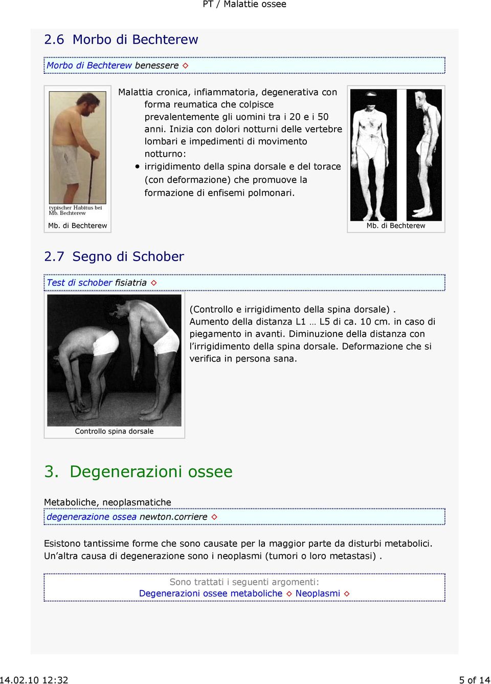 polmonari. Mb. di Bechterew Mb. di Bechterew 2.7 Segno di Schober Test di schober fisiatria (Controllo e irrigidimento della spina dorsale). Aumento della distanza L1 L5 di ca. 10 cm.