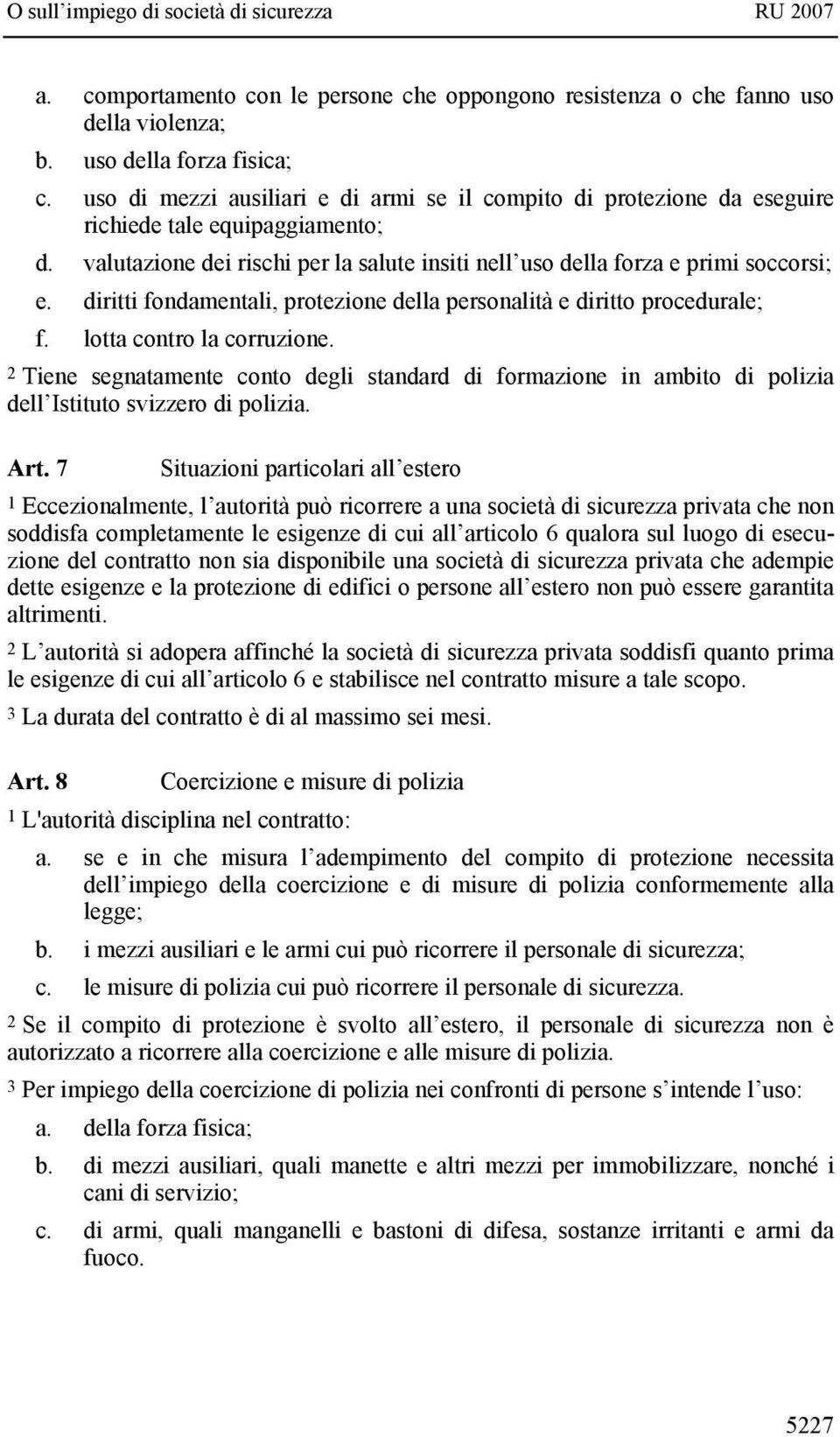 diritti fondamentali, protezione della personalità e diritto procedurale; f. lotta contro la corruzione.