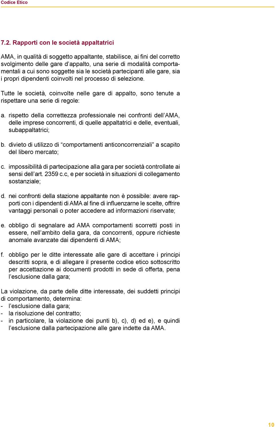 Tutte le società, coinvolte nelle gare di appalto, sono tenute a rispettare una serie di regole: a.