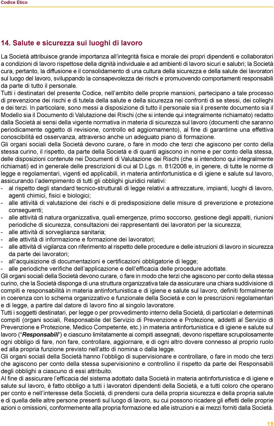 lavoro, sviluppando la consapevolezza dei rischi e promuovendo comportamenti responsabili da parte di tutto il personale.