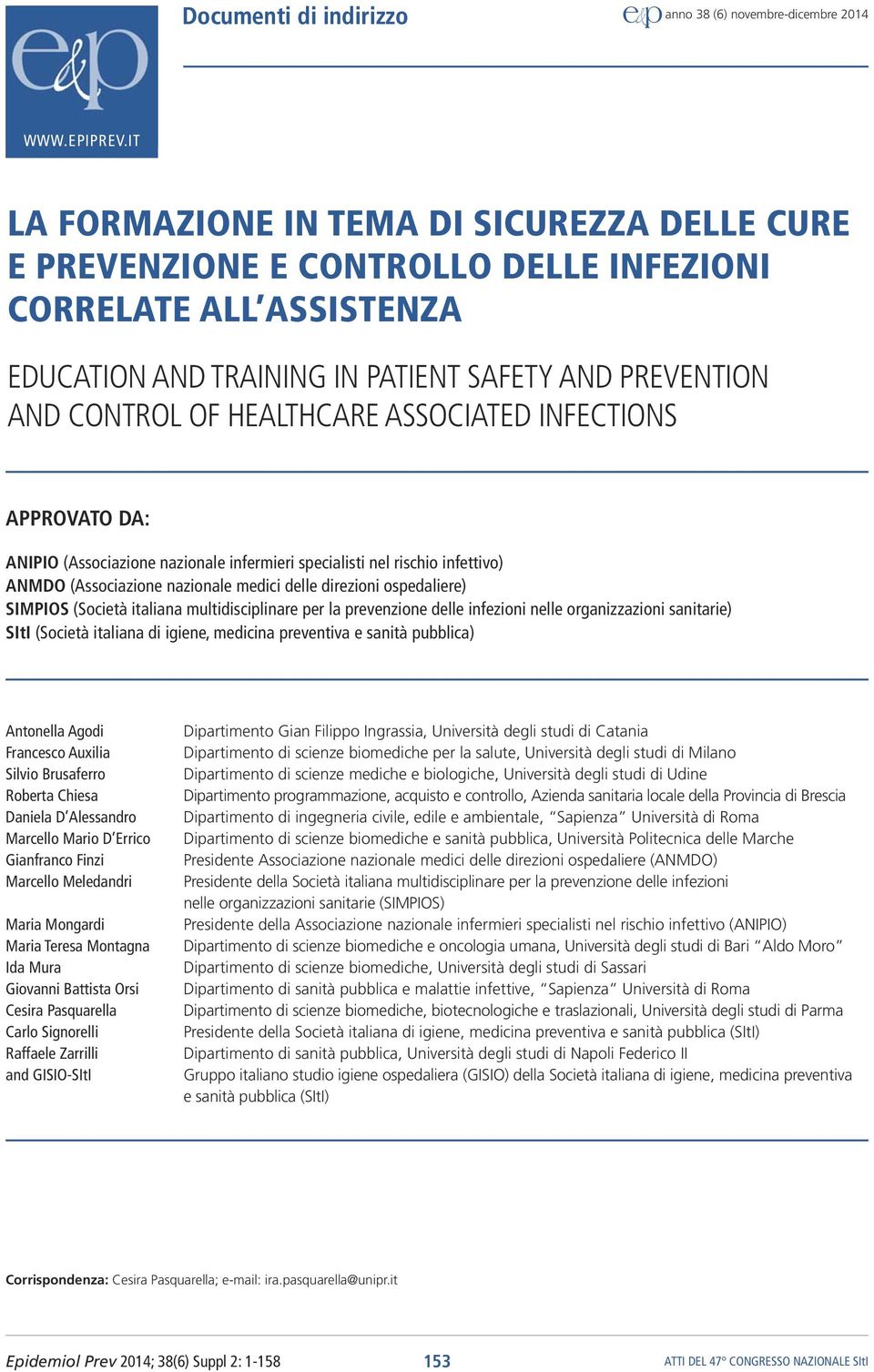 ASSOCIATED INFECTIONS APPROVATO DA: ANIPIO (Associazione nazionale infermieri specialisti nel rischio infettivo) ANMDO (Associazione nazionale medici delle direzioni ospedaliere) SIMPIOS (Società