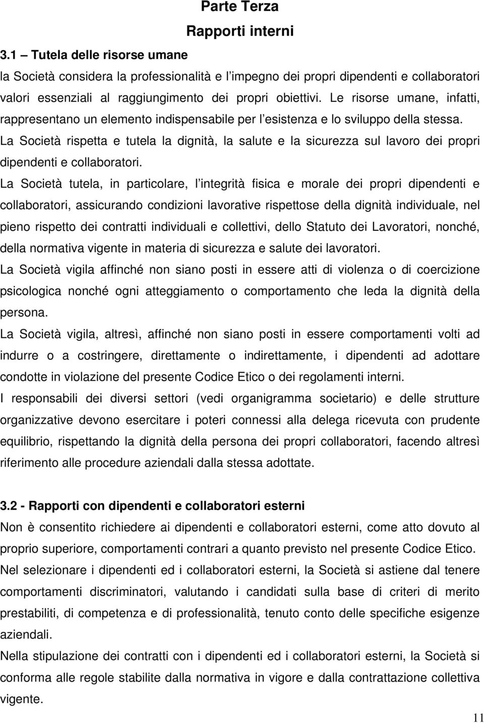 Le risorse umane, infatti, rappresentano un elemento indispensabile per l esistenza e lo sviluppo della stessa.