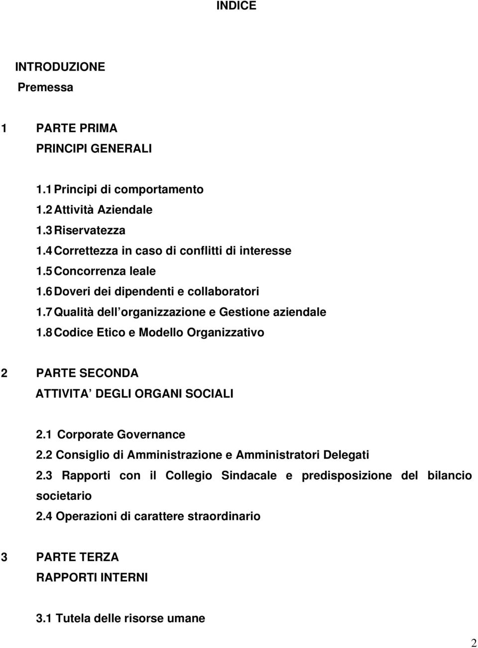 7 Qualità dell organizzazione e Gestione aziendale 1.8 Codice Etico e Modello Organizzativo 2 PARTE SECONDA ATTIVITA DEGLI ORGANI SOCIALI 2.