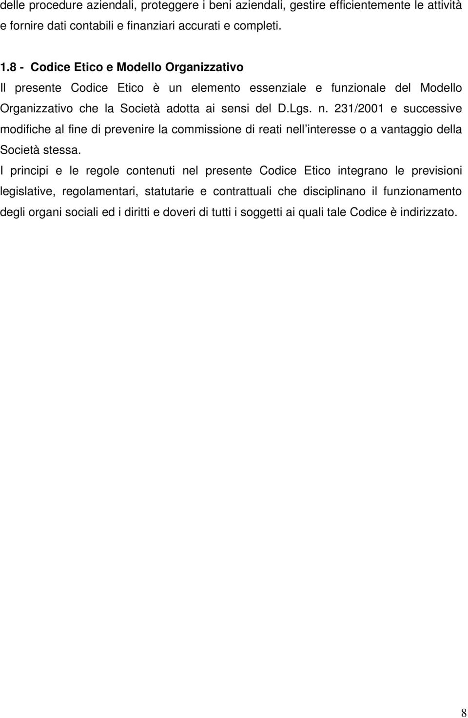 231/2001 e successive modifiche al fine di prevenire la commissione di reati nell interesse o a vantaggio della Società stessa.