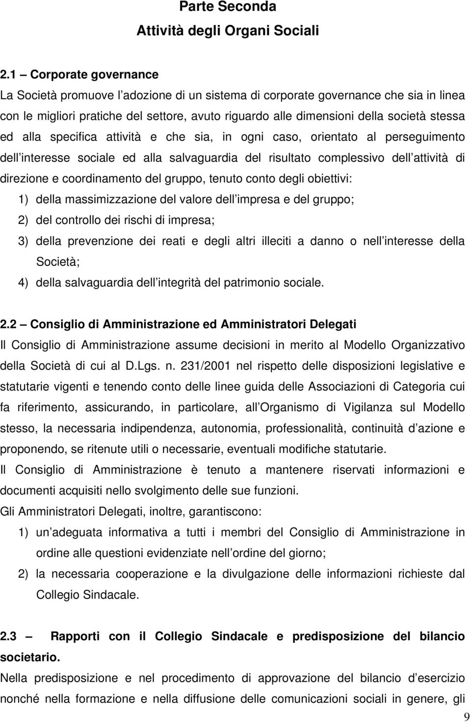 ed alla specifica attività e che sia, in ogni caso, orientato al perseguimento dell interesse sociale ed alla salvaguardia del risultato complessivo dell attività di direzione e coordinamento del