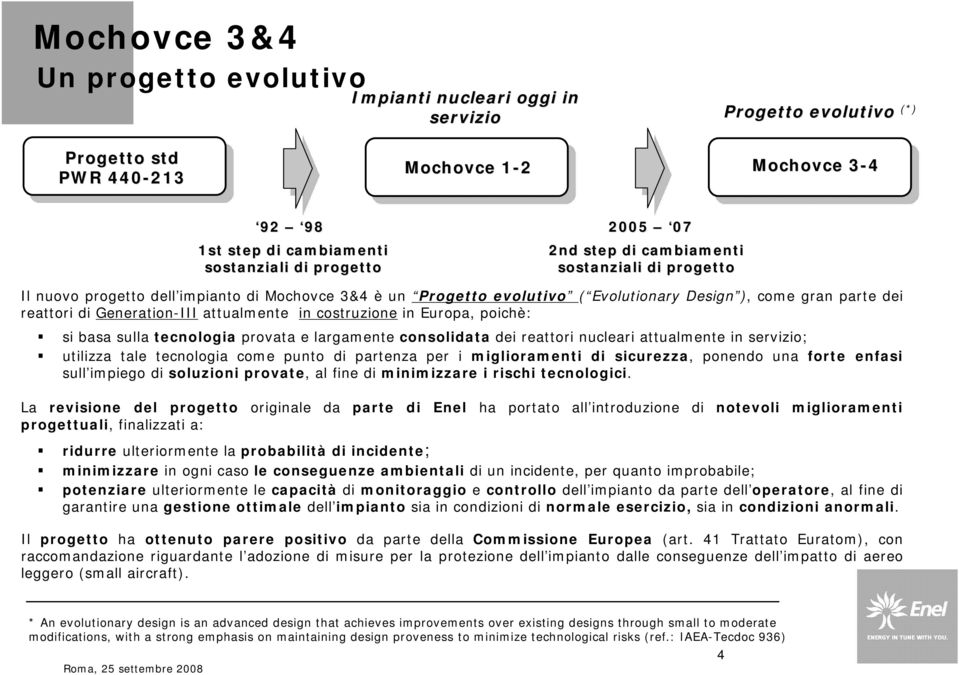 Generation-III attualmente in costruzione in Europa, poichè: si basa sulla tecnologia provata e largamente consolidata dei reattori nucleari attualmente in servizio; utilizza tale tecnologia come