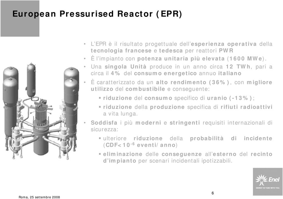 Una singola Unità produce in un anno circa 12 TWh, pari a circa il 4% del consumo energetico annuo italiano È caratterizzato da un alto rendimento (36%), con migliore utilizzo del combustibile e