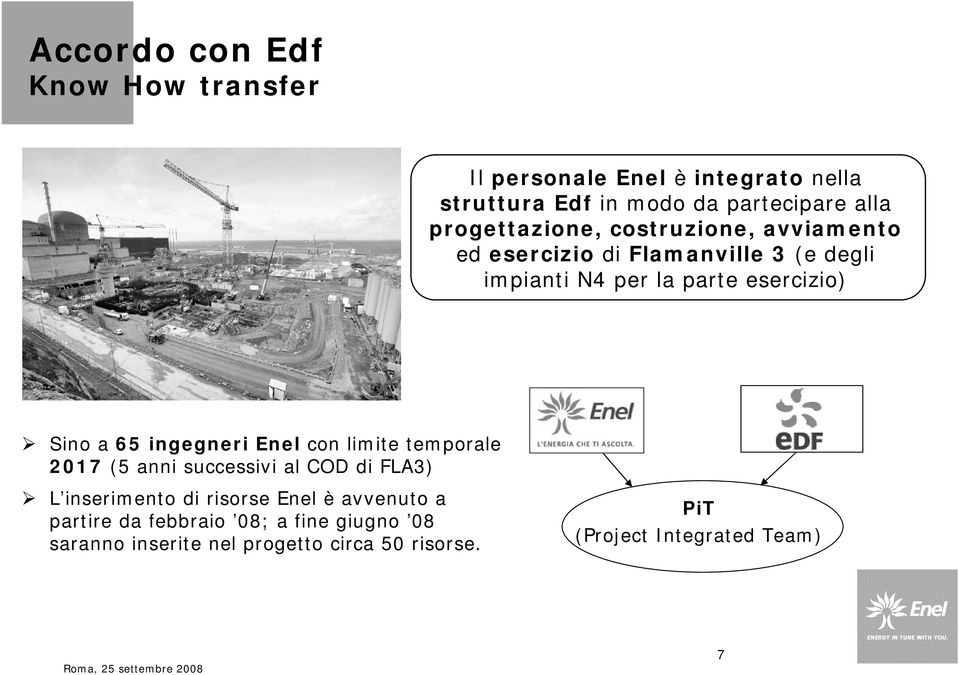 a 65 ingegneri Enel con limite temporale 2017 (5 anni successivi al COD di FLA3) L inserimento di risorse Enel è