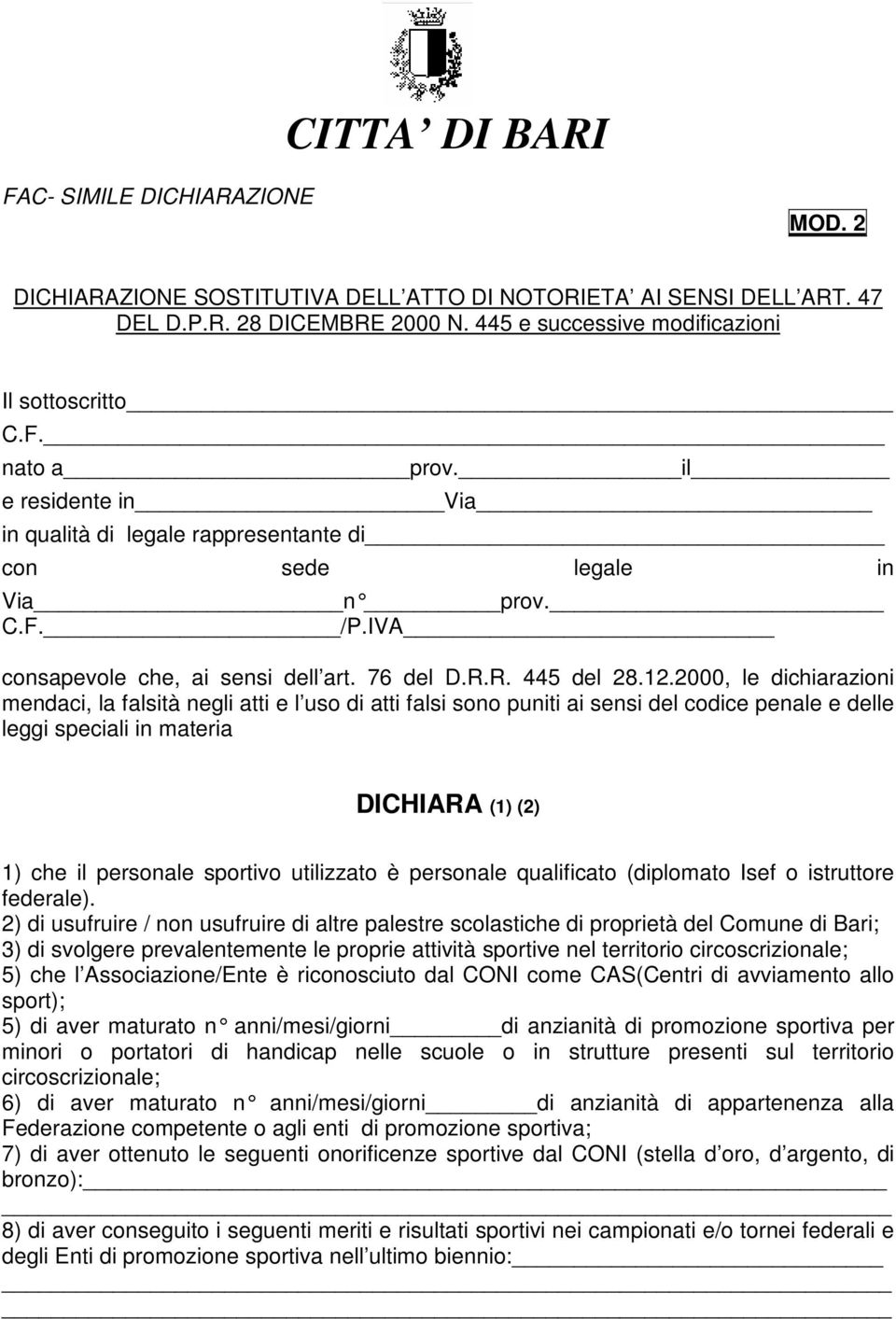 2000, le dichiarazioni mendaci, la falsità negli atti e l uso di atti falsi sono puniti ai sensi del codice penale e delle leggi speciali in materia DICHIARA (1) (2) 1) che il personale sportivo