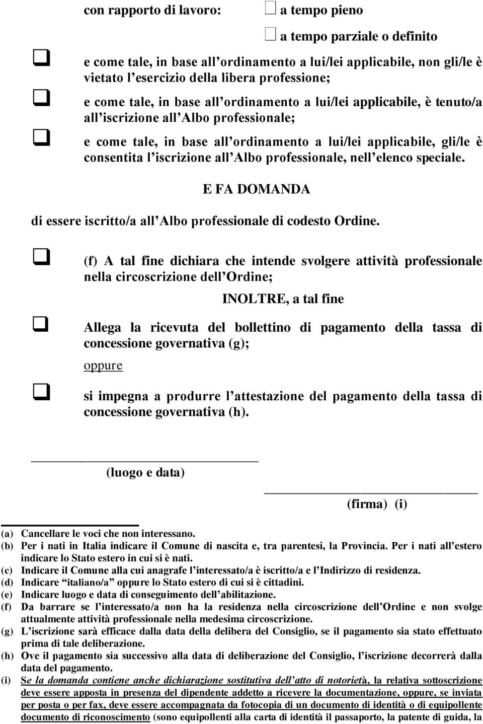 professionale, nell elenco speciale. E FA DOMANDA di essere iscritto/a all Albo professionale di codesto Ordine.