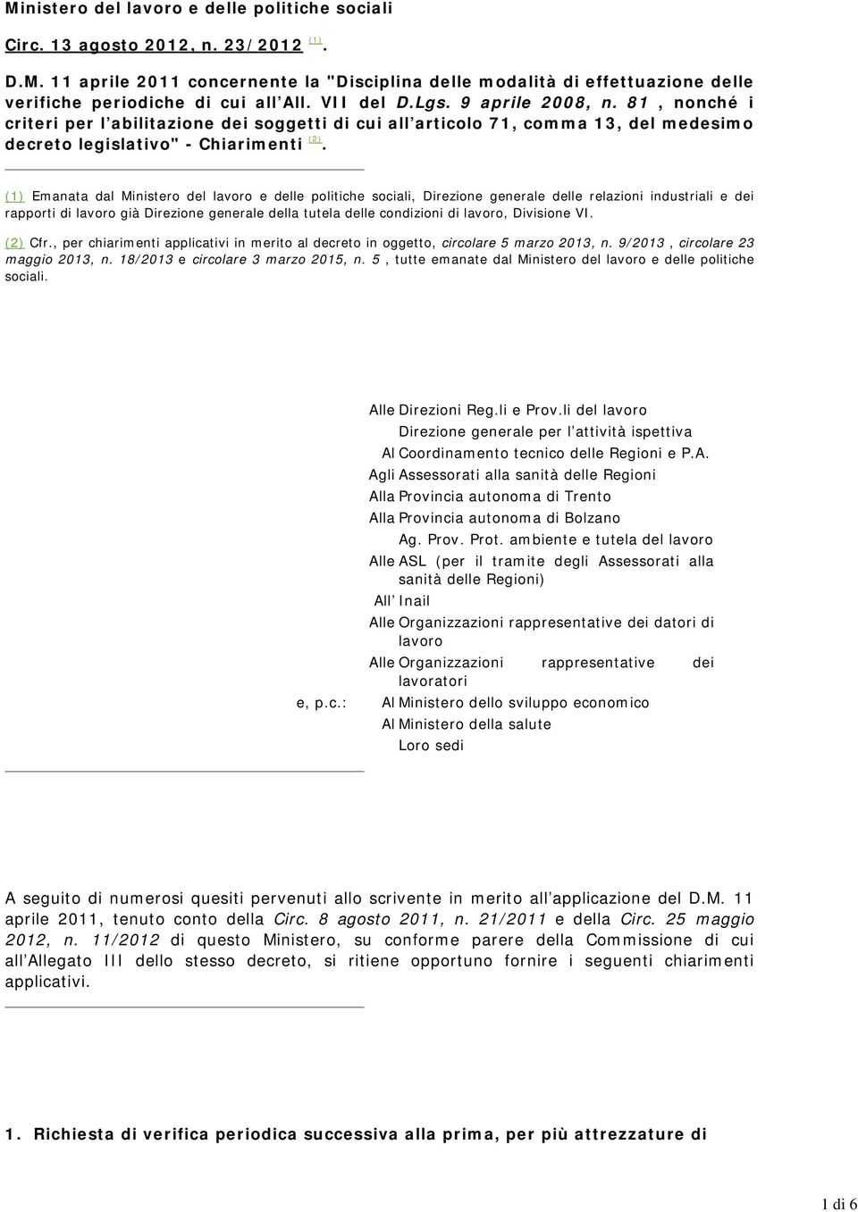 (1) Emanata dal Ministero del lavoro e delle politiche sociali, Direzione generale delle relazioni industriali e dei rapporti di lavoro già Direzione generale della tutela delle condizioni di lavoro,