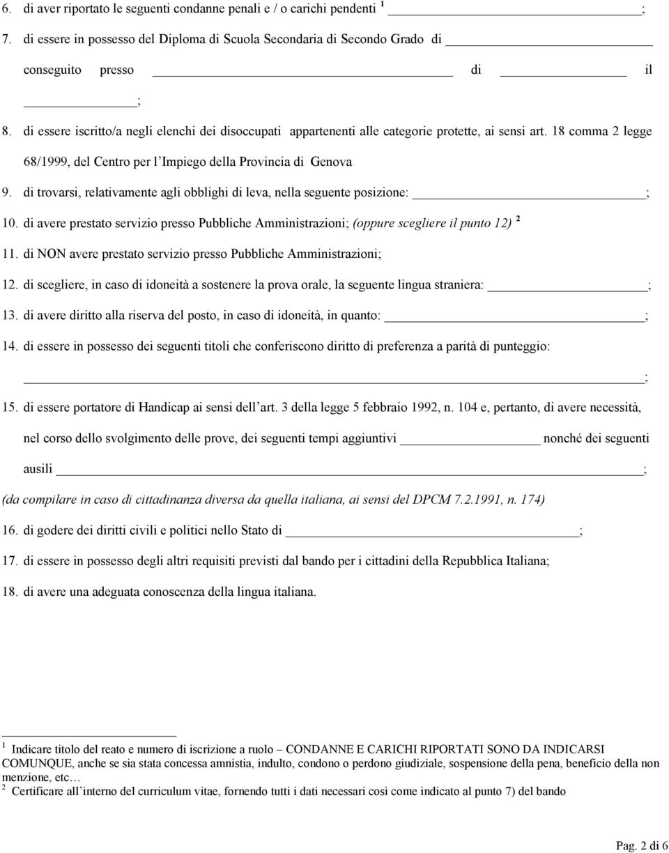 di trovarsi, relativamente agli obblighi di leva, nella seguente posizione: ; 10. di avere prestato servizio presso Pubbliche Amministrazioni; (oppure scegliere il punto 12) 2 11.