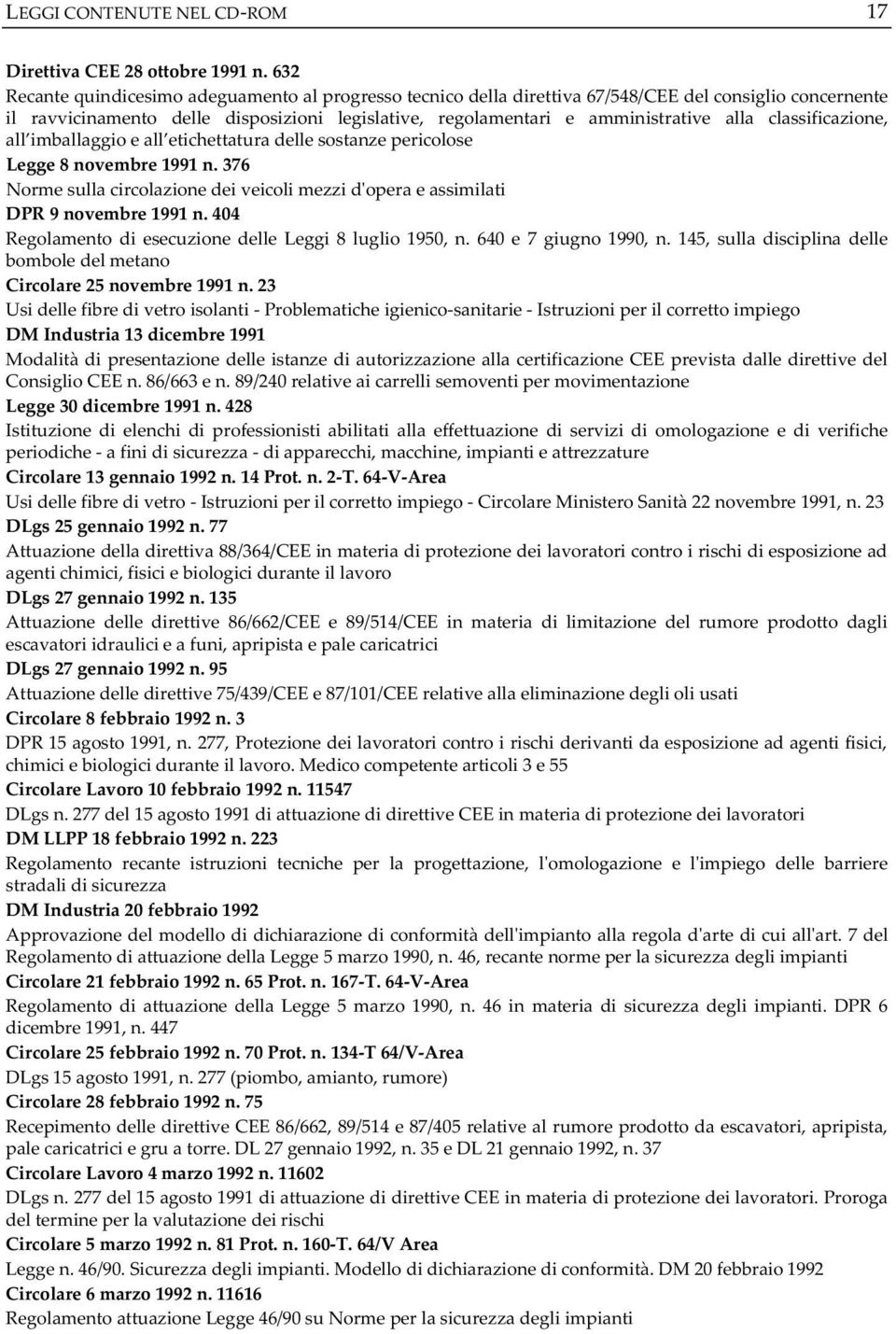 classificazione, all imballaggioeall etichettaturadellesostanzepericolose Legge8novembre1991n.376 Normesullacircolazionedeiveicolimezzidoperaeassimilati DPR9novembre1991n.