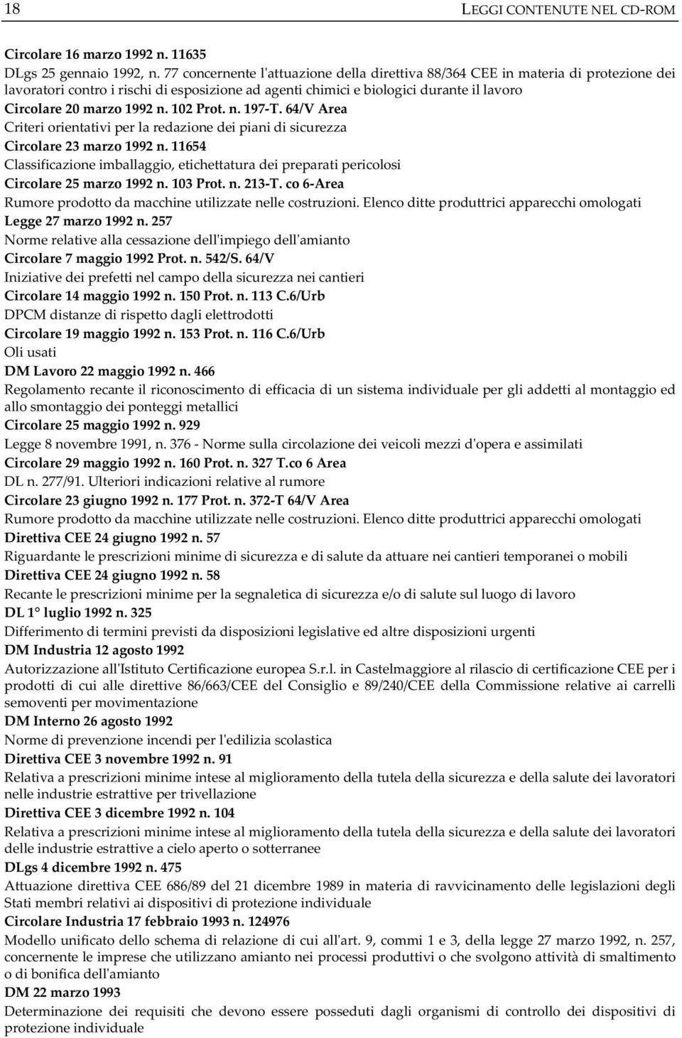 64/VArea Criteriorientativiperlaredazionedeipianidisicurezza Circolare23marzo1992n.11654 Classificazioneimballaggio,etichettaturadeipreparatipericolosi Circolare25marzo1992n.103Prot.n.213T.