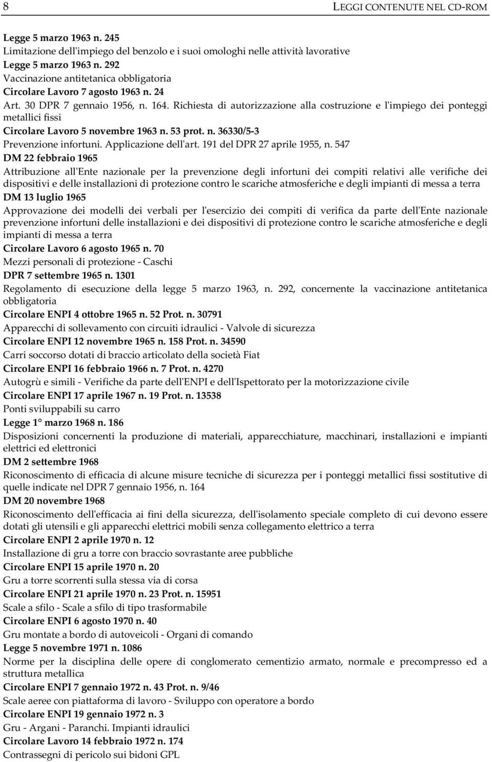 Richiesta di autorizzazione alla costruzione e limpiego dei ponteggi metallicifissi CircolareLavoro5novembre1963n.53prot.n.36330/53 Prevenzioneinfortuni.Applicazionedellart.191delDPR27aprile1955,n.