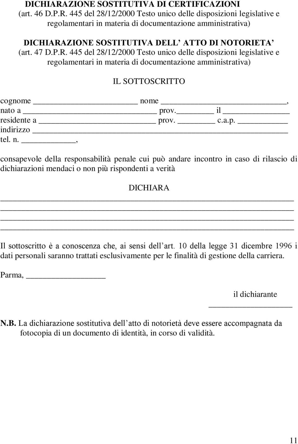 n., consapevole della responsabilità penale cui può andare incontro in caso di rilascio di dichiarazioni mendaci o non più rispondenti a verità DICHIARA Il sottoscritto è a conoscenza che, ai sensi