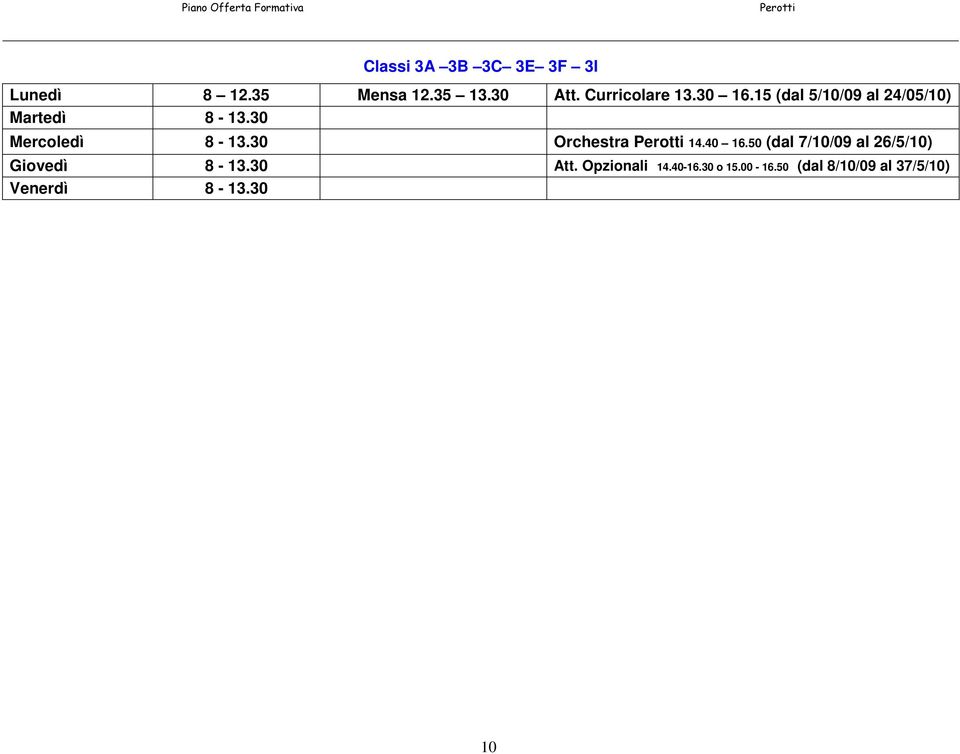 30 Mercoledì 8-13.30 Orchestra Perotti 14.40 16.