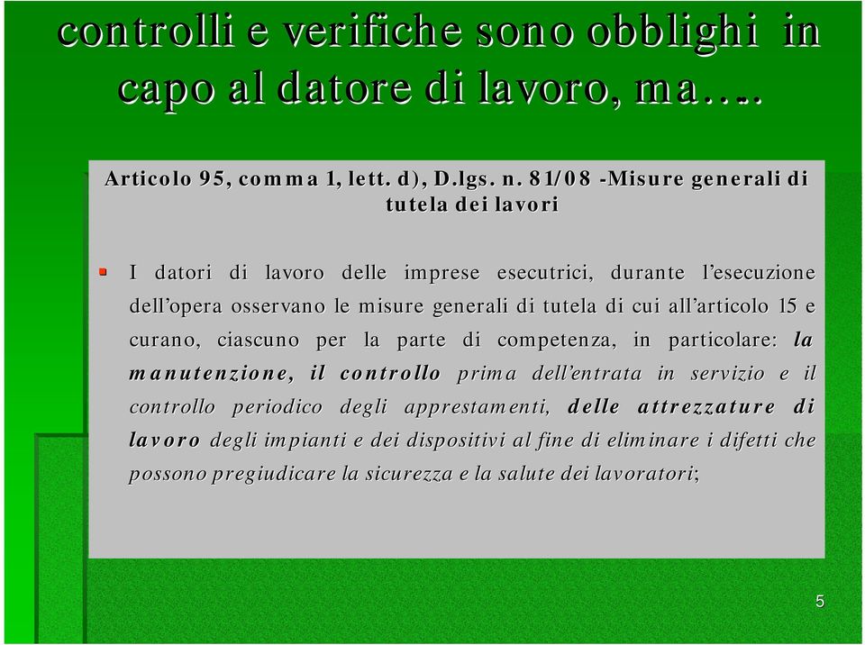 tutela di cui all articolo articolo 15 e curano, ciascuno per la parte di competenza, in particolare: la manutenzione, il controllo prima dell entrata entrata