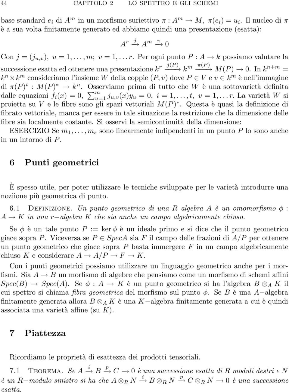 In k n+m = k n k m consideriamo l insieme W della coppie (P, v) dove P V e v k m è nell immagine di π(p) t : M(P) k n.