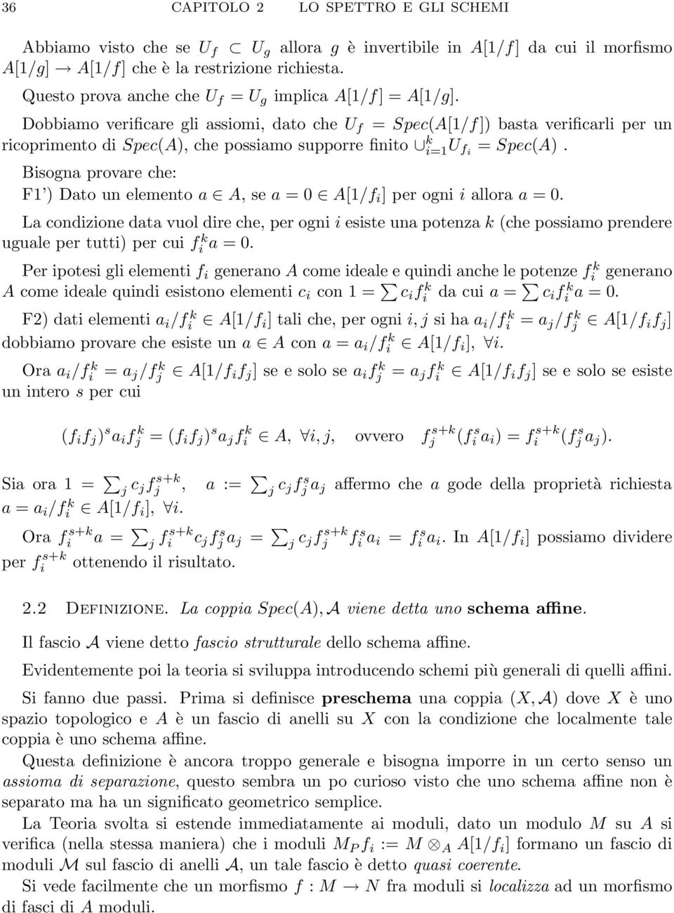 Dobbiamo verificare gli assiomi, dato che U f = Spec(A[1/f]) basta verificarli per un ricoprimento di Spec(A), che possiamo supporre finito k i=1 U f i = Spec(A).