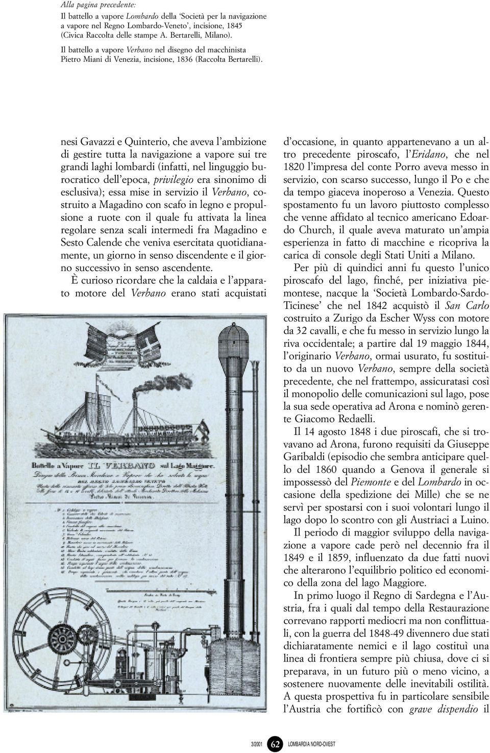 nesi Gavazzi e Quinterio, che aveva l'ambizione di gestire tutta la navigazione a vapore sui tre grandi laghi lombardi (infatti, nel linguggio burocratico dell'epoca, privilegio era sinonimo di