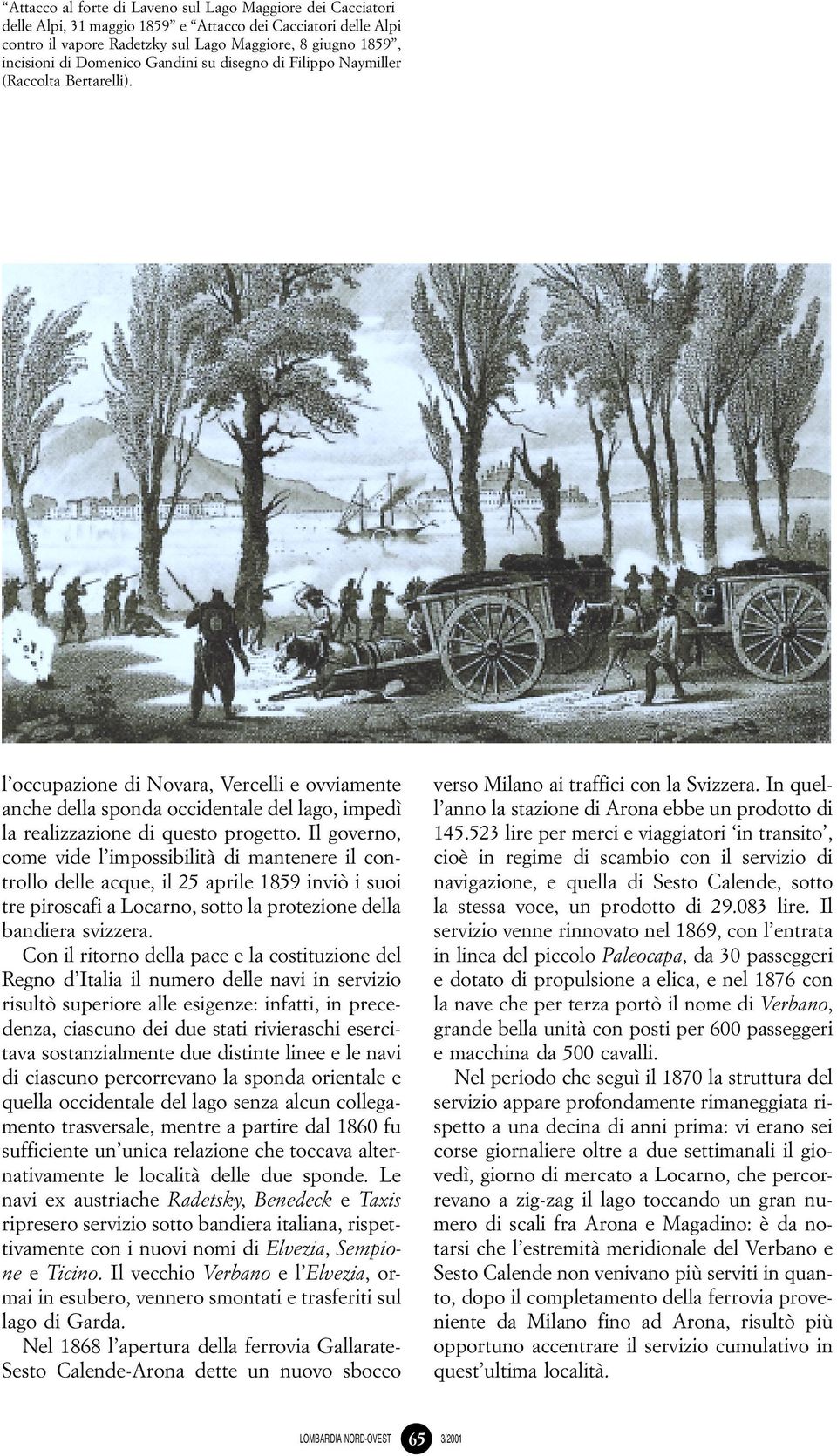 l'occupazione di Novara, Vercelli e ovviamente anche della sponda occidentale del lago, impedõá la realizzazione di questo progetto.