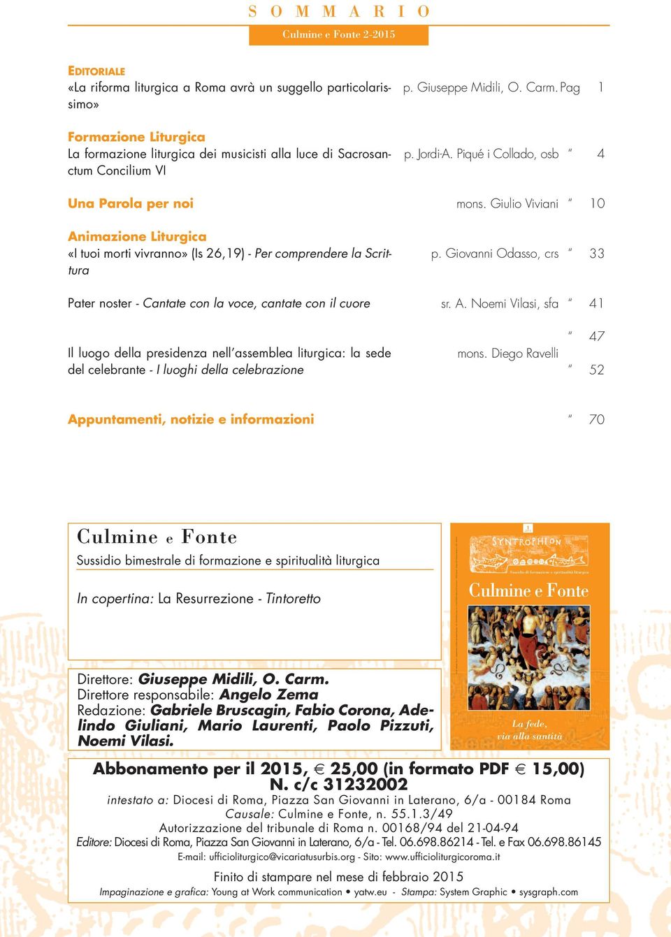 Giulio Viviani 0 Animazione Liturgica «I tuoi morti vivranno» (Is 26,9) - Per comprendere la Scrittura p. Giovanni Odasso, crs 33 Pater noster - Cantate con la voce, cantate con il cuore sr. A. Noemi Vilasi, sfa 4 Il luogo della presidenza nell assemblea liturgica: la sede del celebrante - I luoghi della celebrazione mons.