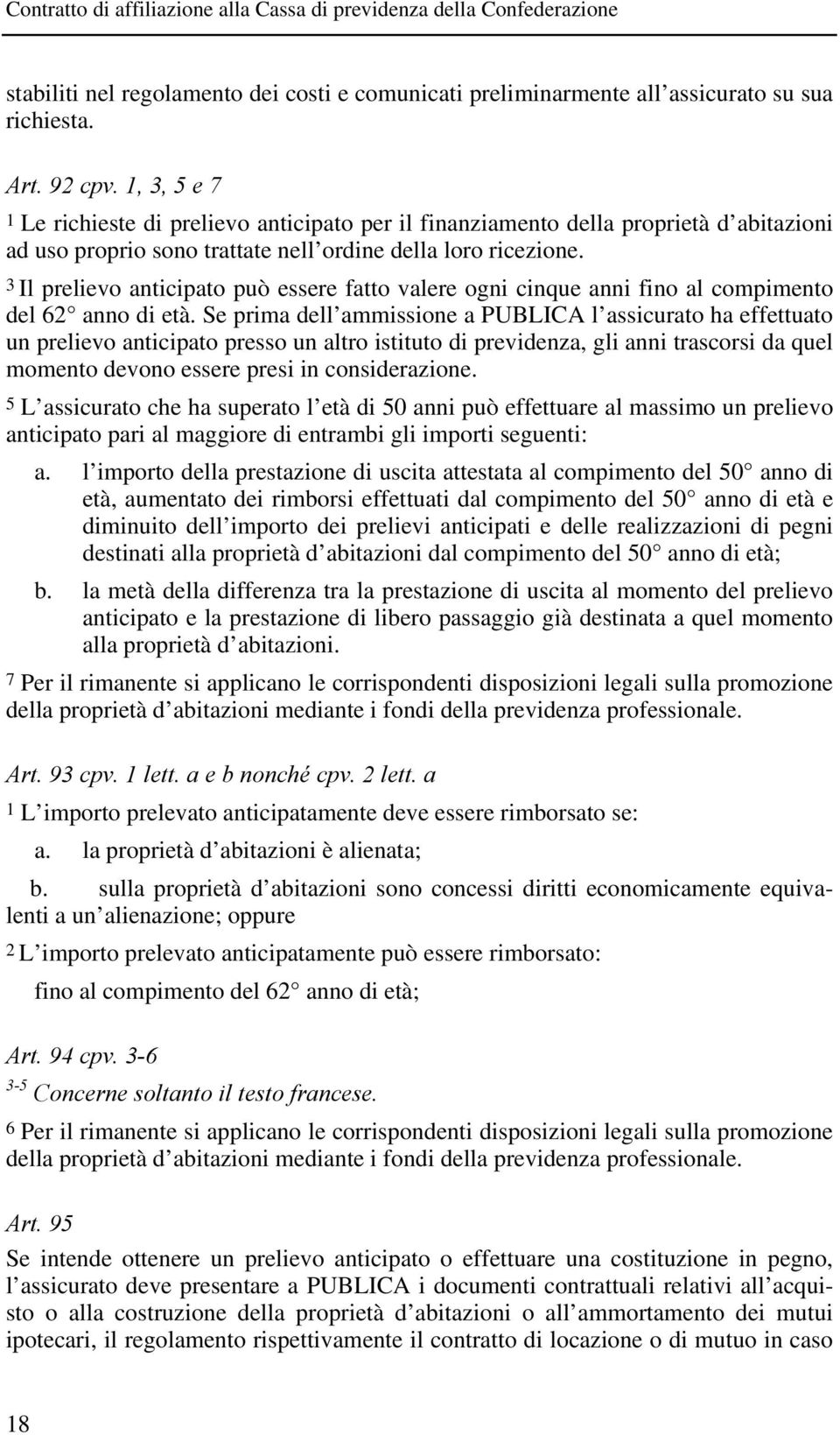 3 Il prelievo anticipato può essere fatto valere ogni cinque anni fino al compimento del 62 anno di età.