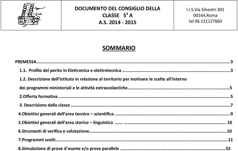 extrascolastiche.5 2.Offerta formativa... 5 3. Descrizione della classe... 7 4.Obiettivi generali dell'area tecnico scientifica.