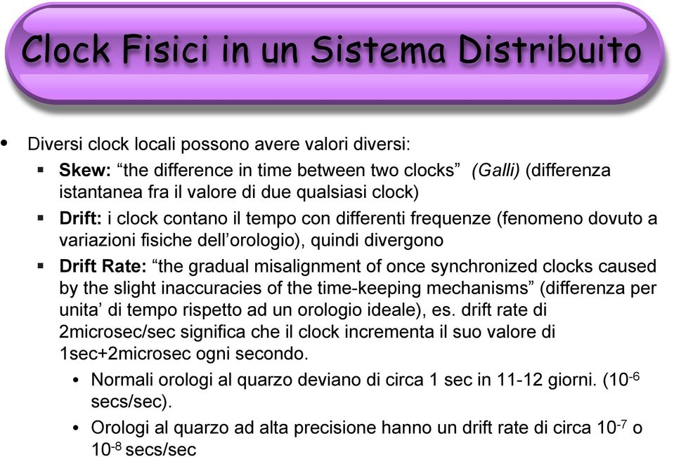 caused by the slight inaccuracies of the time-keeping mechanisms (differenza per unita di tempo rispetto ad un orologio ideale), es.