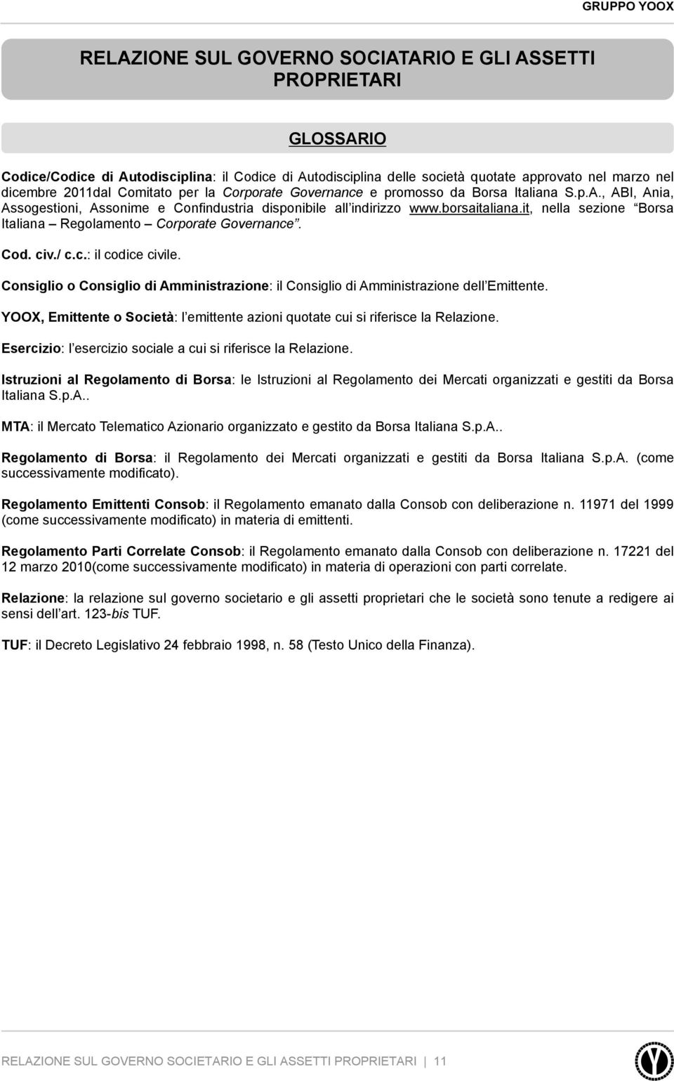 it, nella sezione Borsa Italiana Regolamento Corporate Governance. Cod. civ./ c.c.: il codice civile.