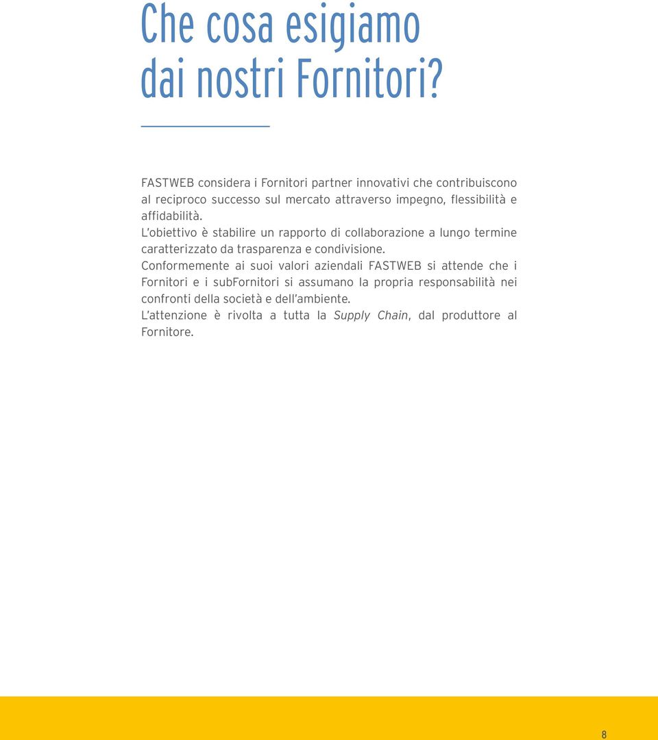 affidabilità. L obiettivo è stabilire un rapporto di collaborazione a lungo termine caratterizzato da trasparenza e condivisione.