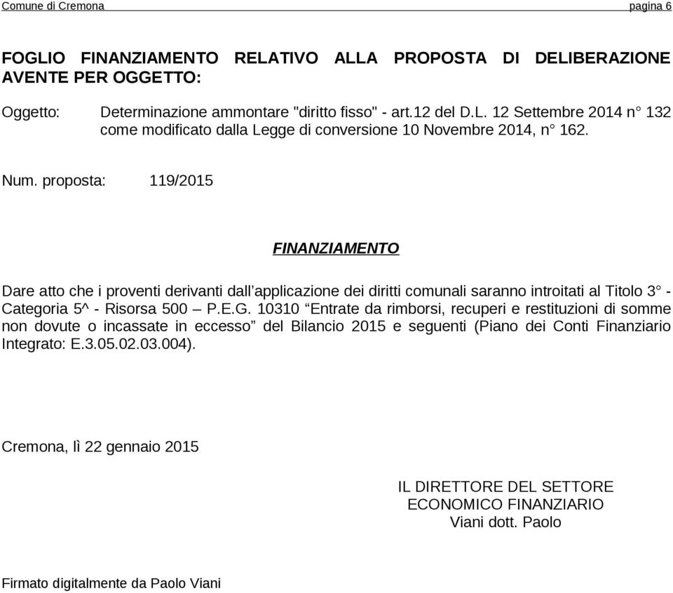 10310 Entrate da rimborsi, recuperi e restituzioni di somme non dovute o incassate in eccesso del Bilancio 2015 e seguenti (Piano dei Conti Finanziario Integrato: E.3.05.02.03.004).