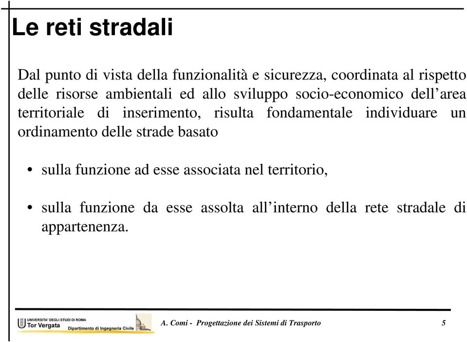 individuare un ordinamento delle strade basato sulla funzione ad esse associata nel territorio, sulla