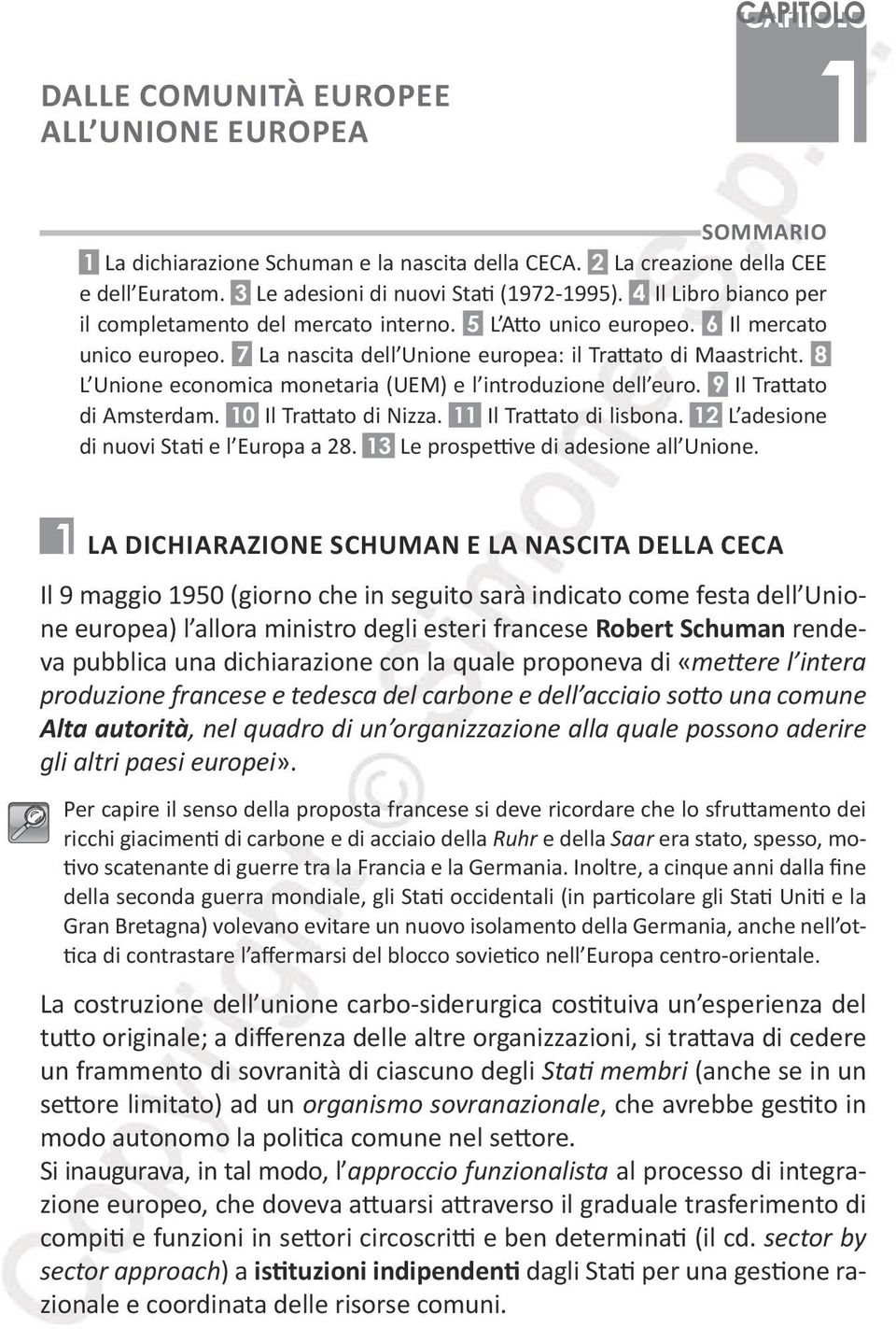 8 L Unione economica monetaria (UEM) e l introduzione dell euro. 9 Il Trattato di Amsterdam. 10 Il Trattato di Nizza. 11 Il Trattato di lisbona. 12 L adesione di nuovi Stati e l Europa a 28.